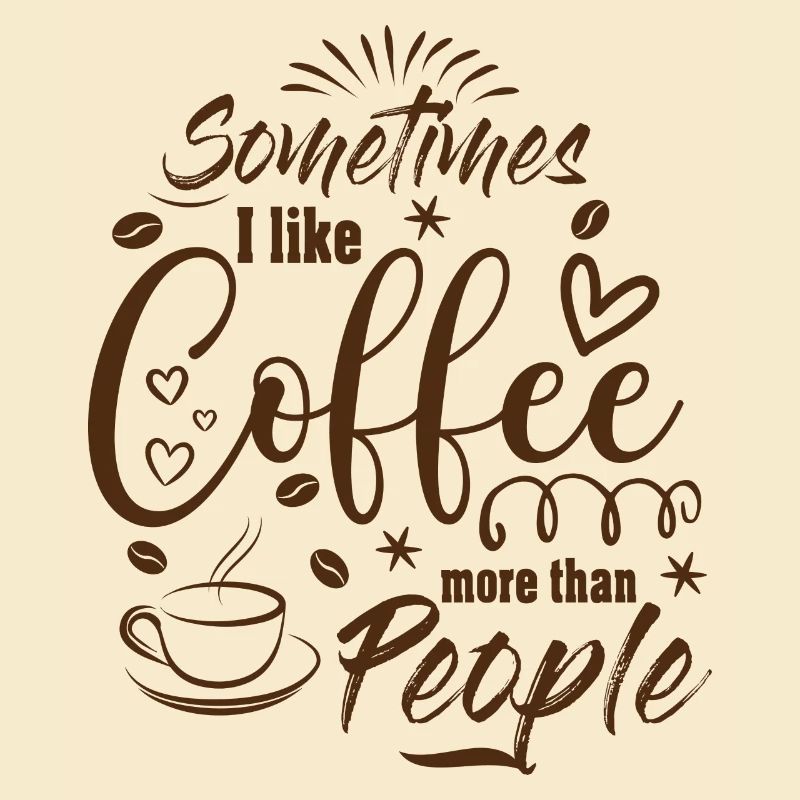 Sometimes I like Coffee more than People Kaffee
