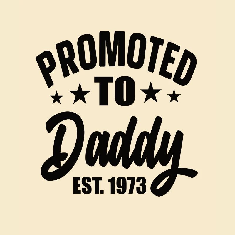Promoted To Daddy Est 1973