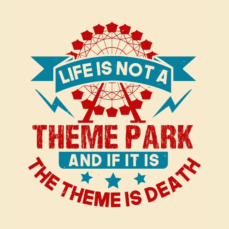 LA VIE N’EST PAS UN PARC À THÈME ET SI C’EST LE THÈME EST