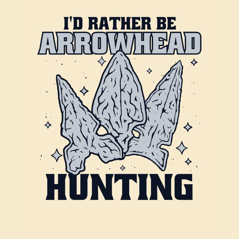 I'd Rather Be Arrowhead Hunting Hunting Tips
