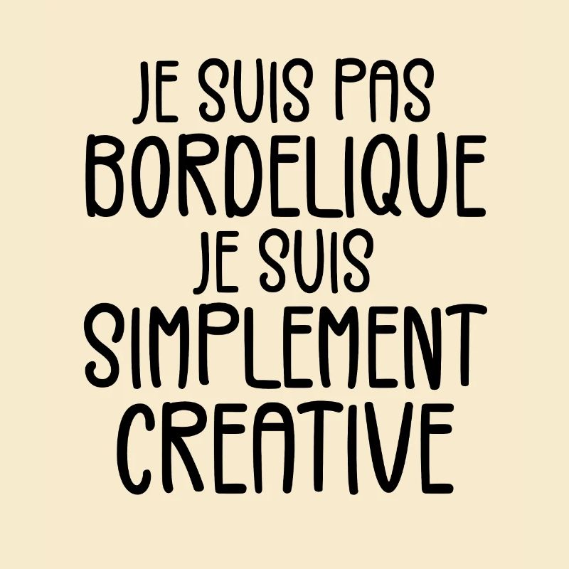 Je suis pas bordélique je suis simplement créative