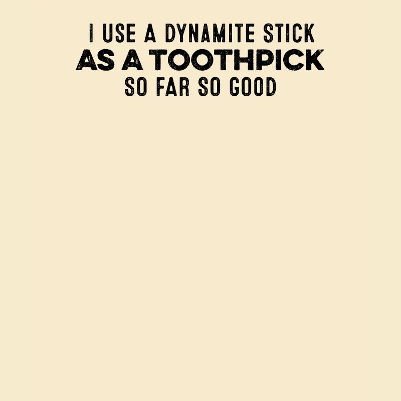 I Use A Dynamite Stick As A Toothpick Relax Cool