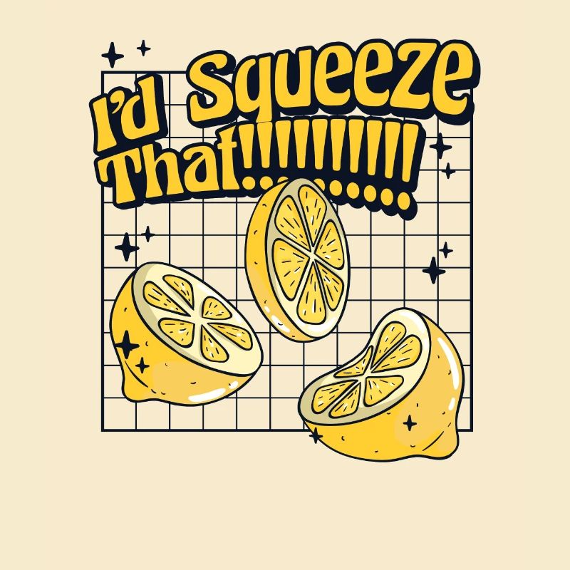 I'd Squeeze That Lemonade Lemonade