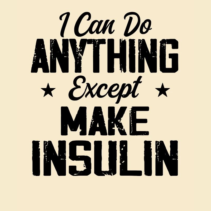 I Can Do Anything Except Make Diabetic Insulin