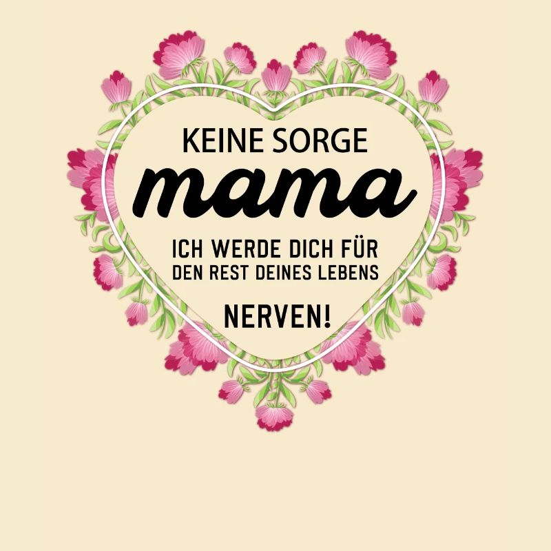 Keine sorge Mutter lustige Mutter Sprüche