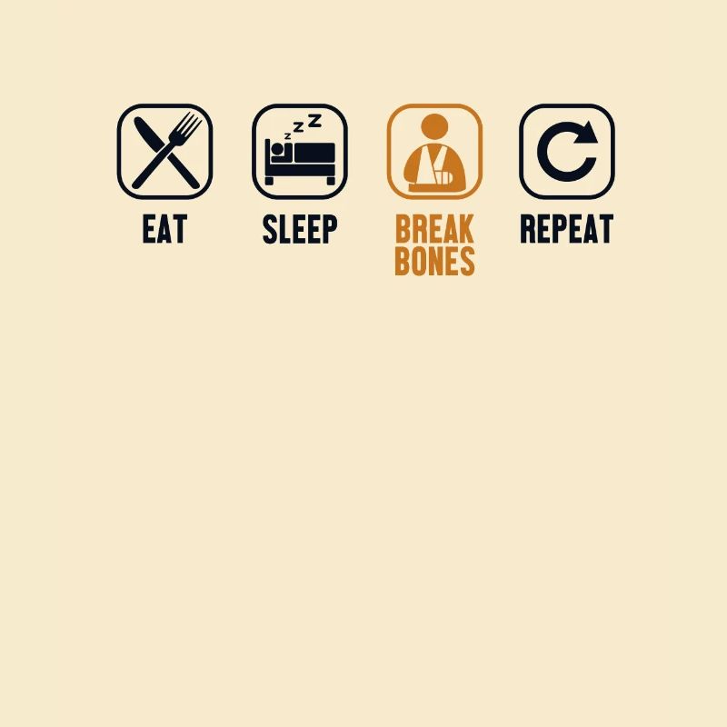 Eat Sleep Break Bones Repeat Broken Bone Bone
