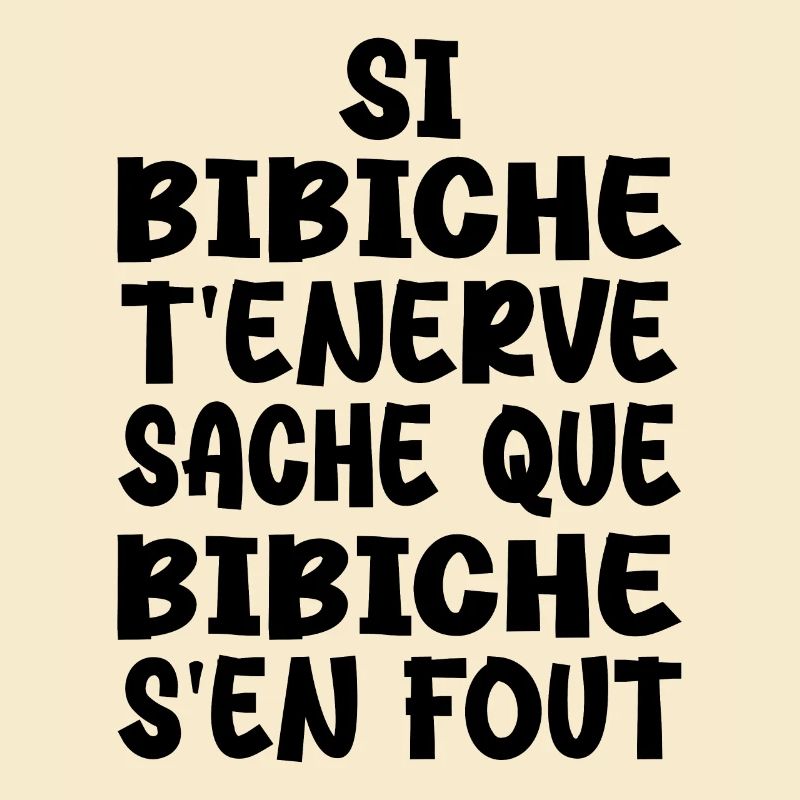 Si bibiche t'énerve sache que bibiche