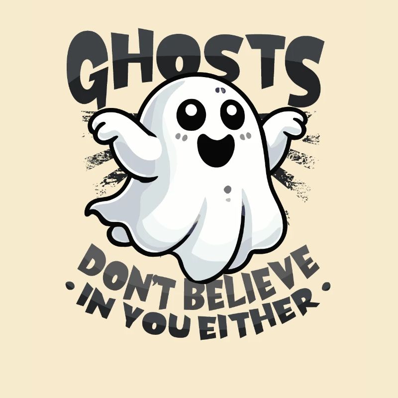 Ghosts don't believe in you either