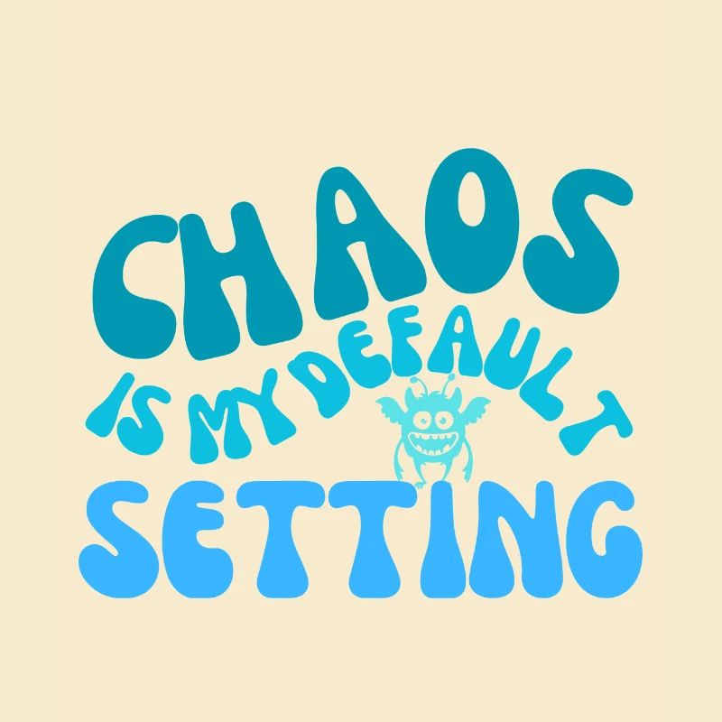 chaos is my default setting