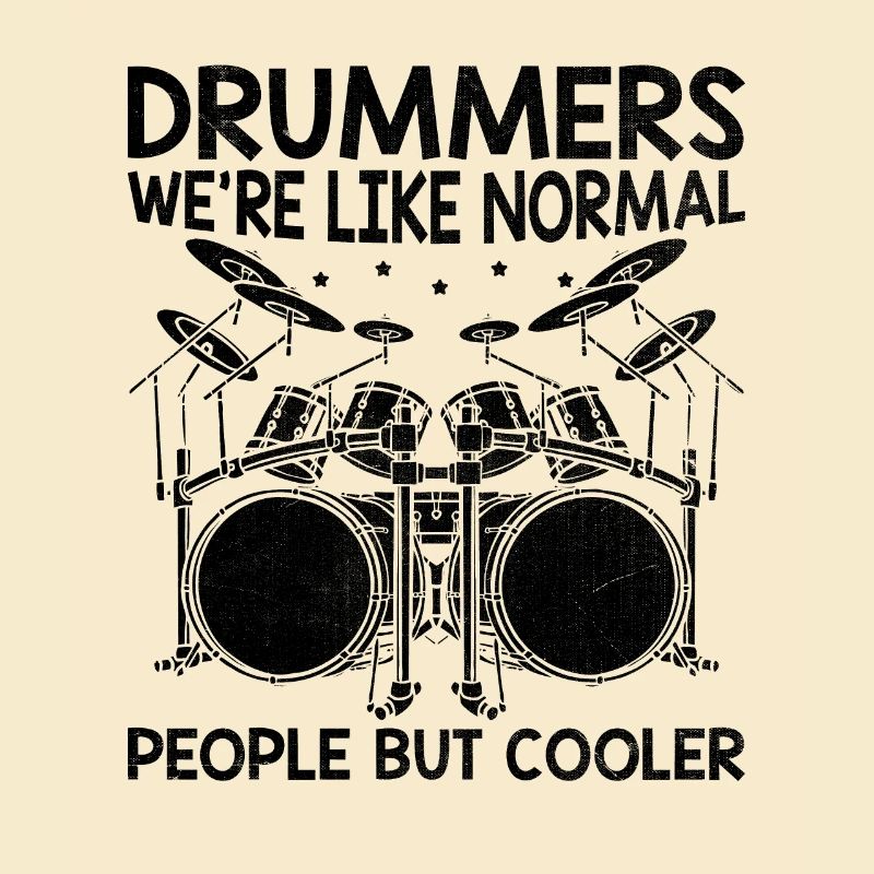 Drummers We're Like Normal People But Cooler Drum
