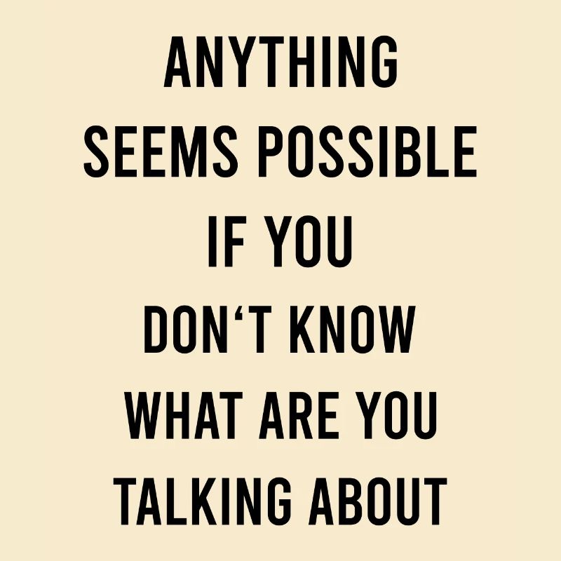 Anything Is Possible Funny Saying Sarcasm Humor