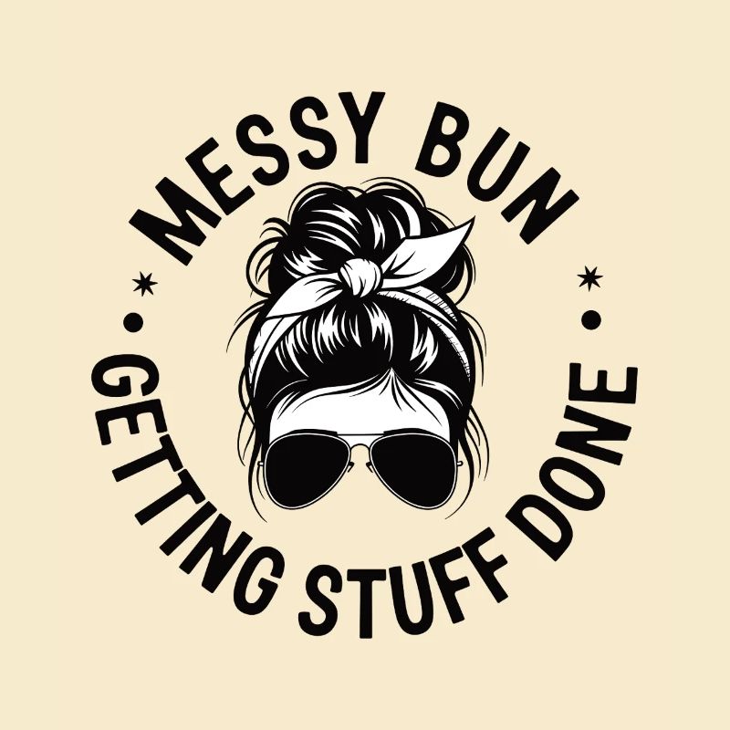 Messy Bun Getting Stuff Done Cleaning Humor