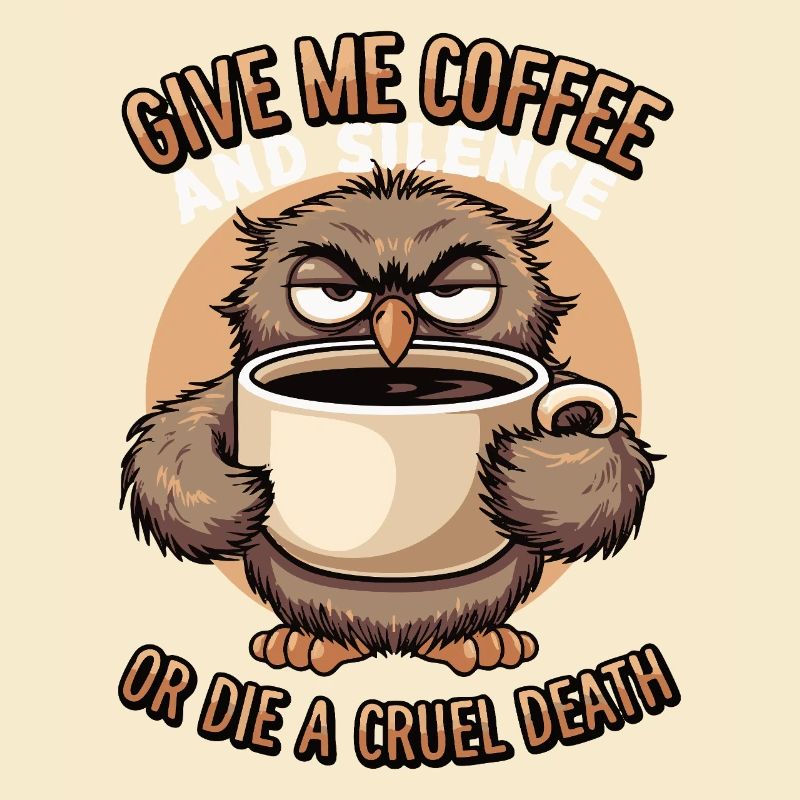 Kaffee Eule - geb mir Kaffee und Stille oder stirb