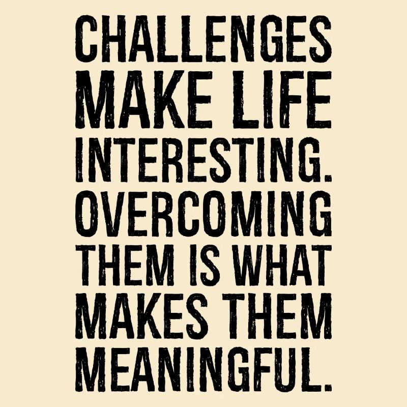 challenges make life interesting overcoming