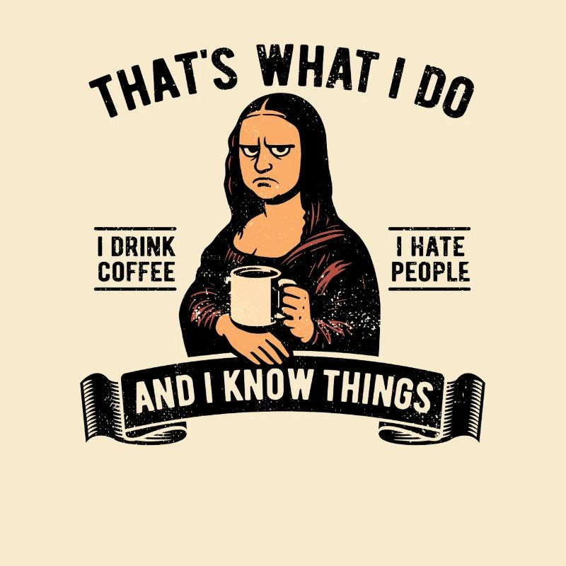 I drink coffee, I hate people and I know things