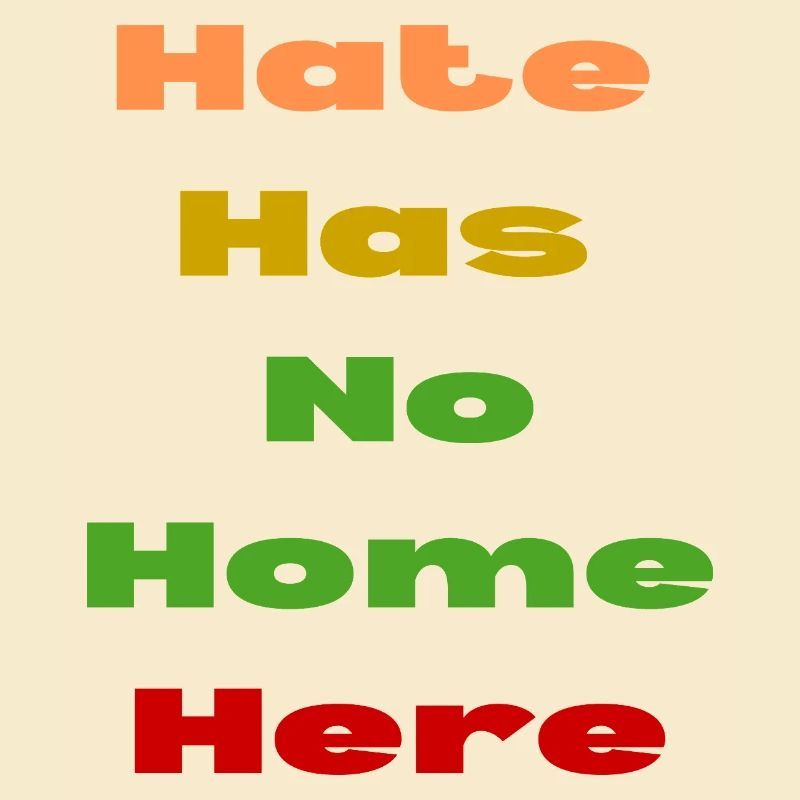 HATE HAS NO HOME HERE
