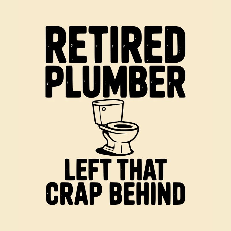 Retired Plumber Left That Crap Behind
