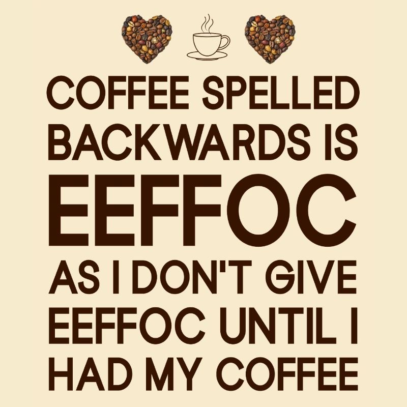 Coffee spelled backwarts est EEFFCO Coffee Sayings
