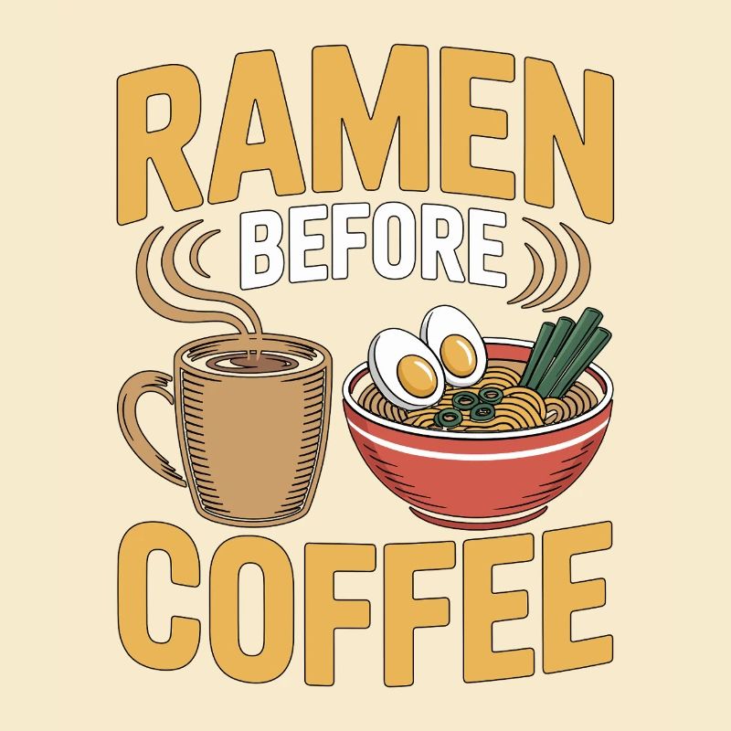 Ramen Before Coffee Noodle Bowl Coffee Lover