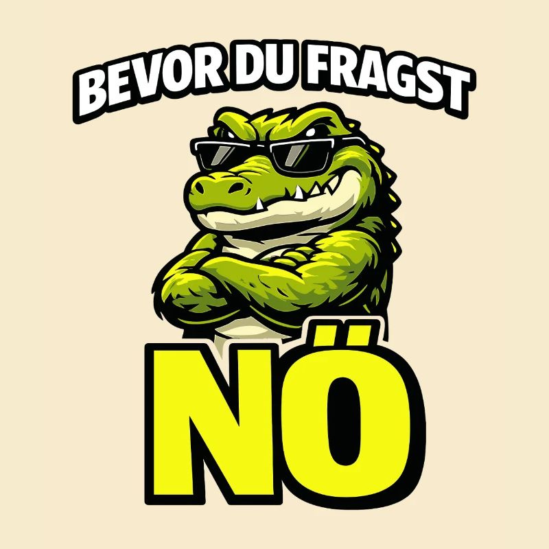 Bevor du fragst Nö cooles Krokodil Statement