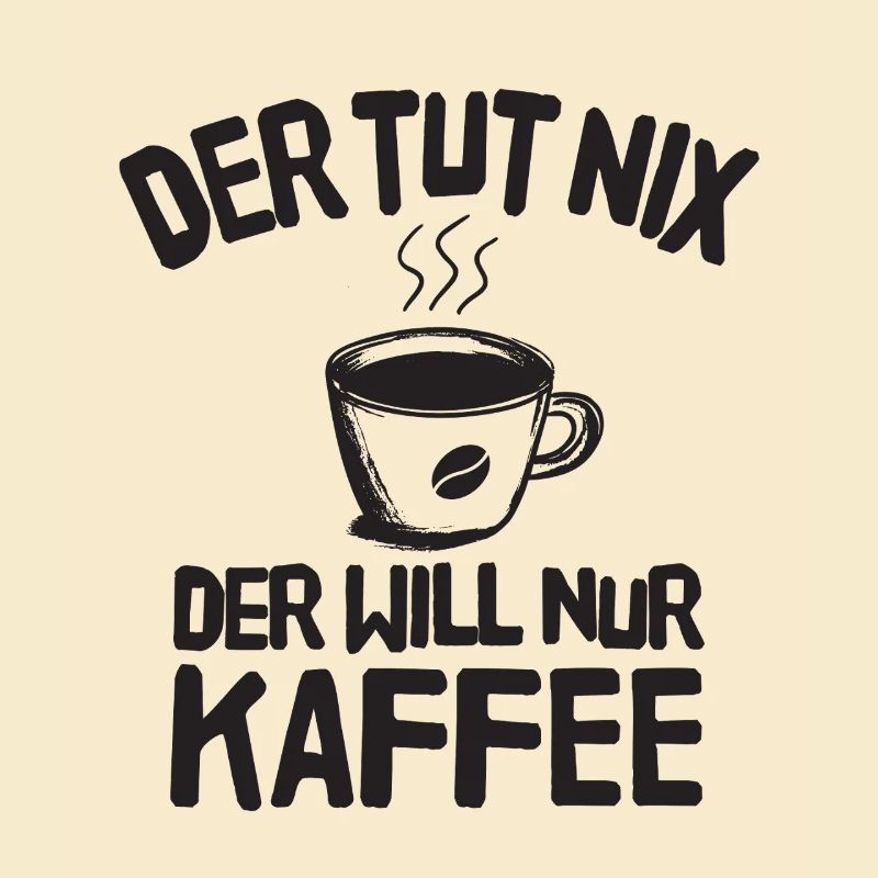 Der Tut Nix Der Will Nur Kaffee Lustiger Spruch