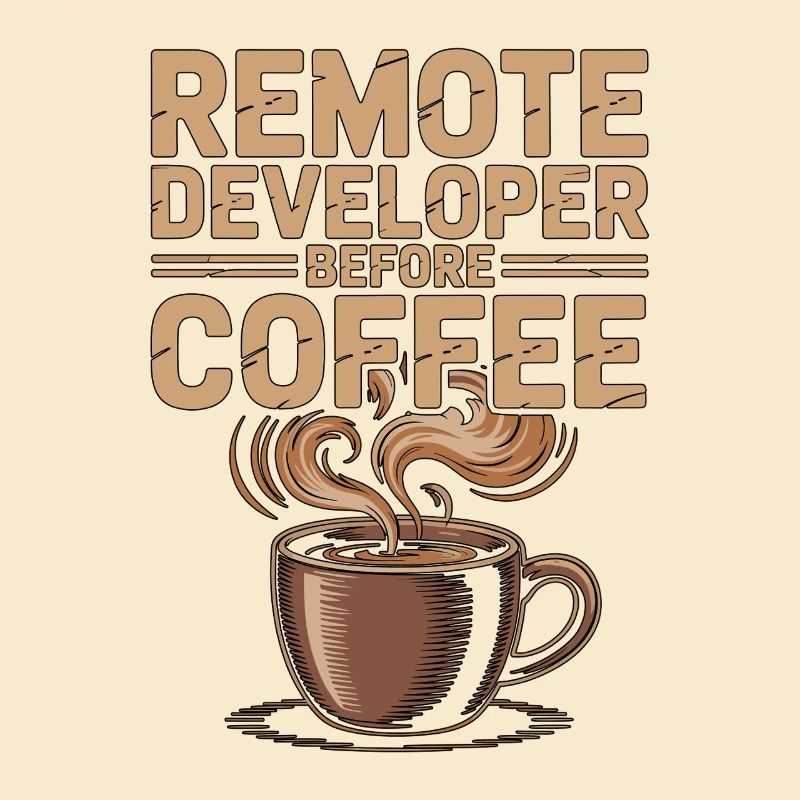 Remote Developer Before Remote Coder Coffee Lover