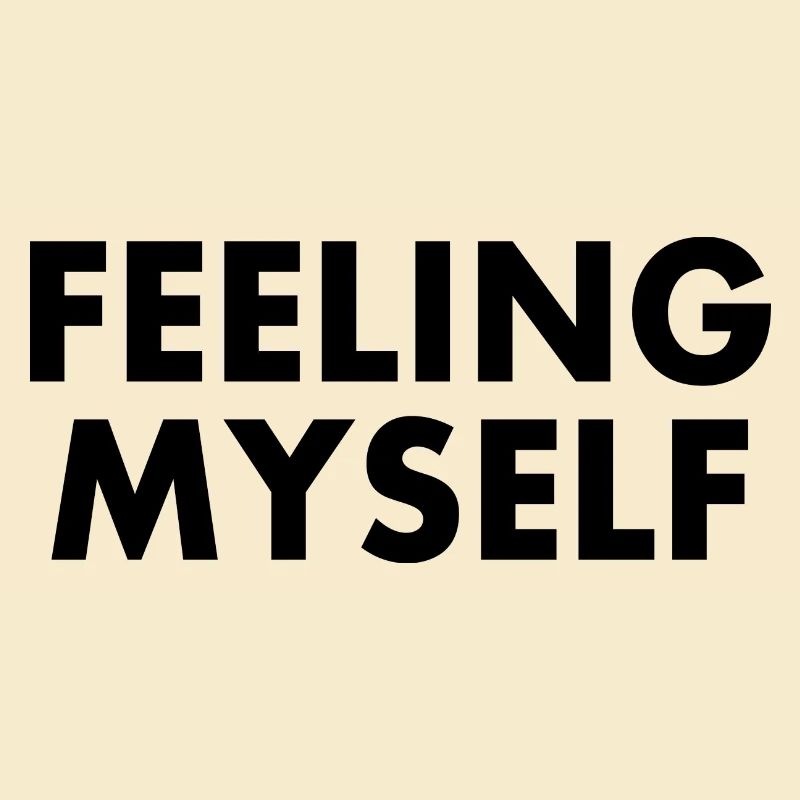 feeling myself