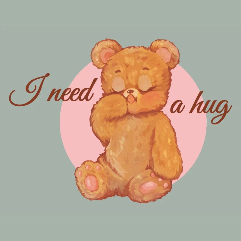 I need a hug - teddy