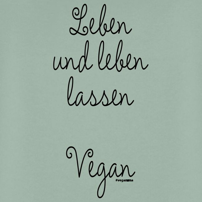 Leben und leben lassen. Vegan.