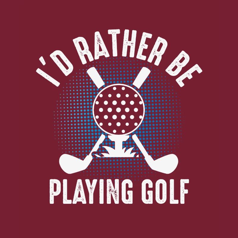 I'd rather play golf – Golfer Design