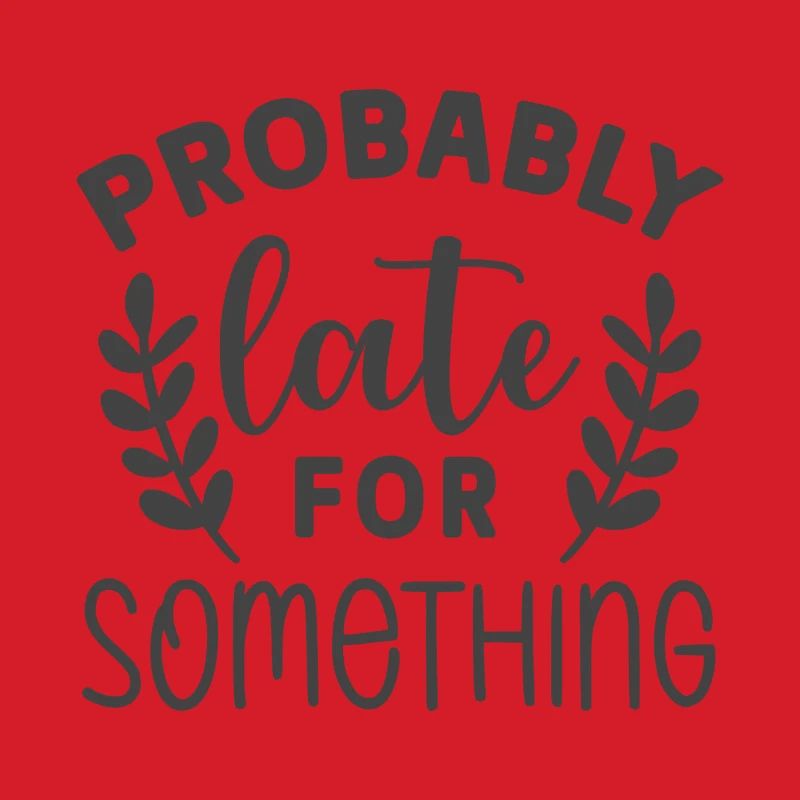 Probably Late for Something – Lustiges Statement