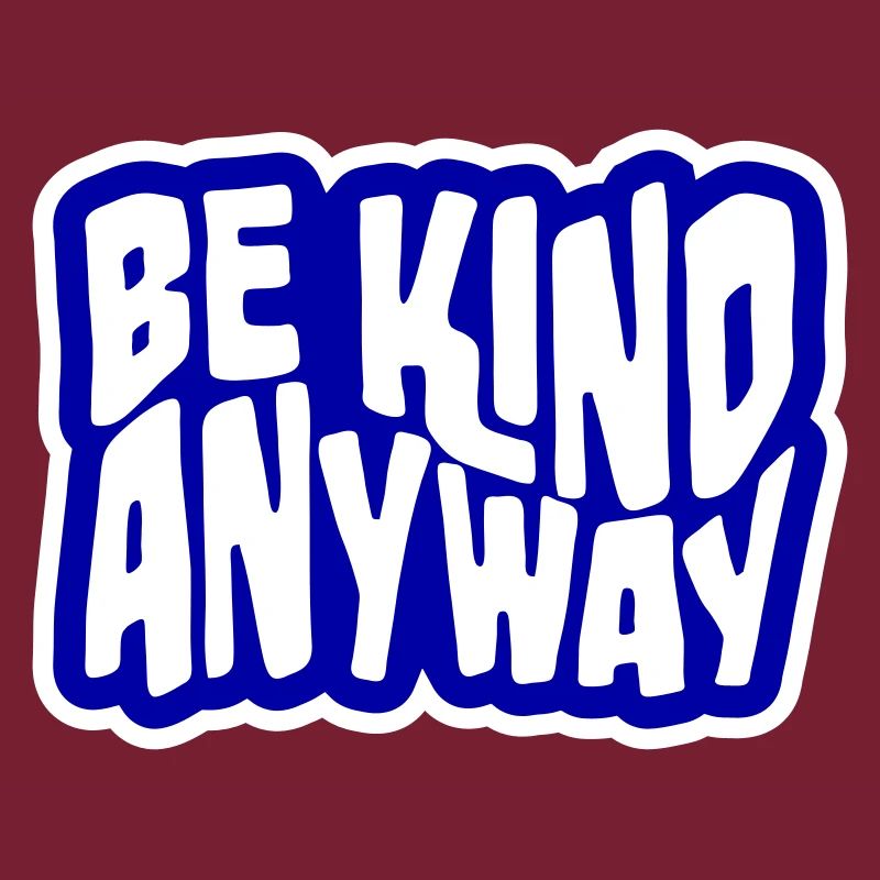 Be Kind Anyway Freundlichkeit Statement Spruch