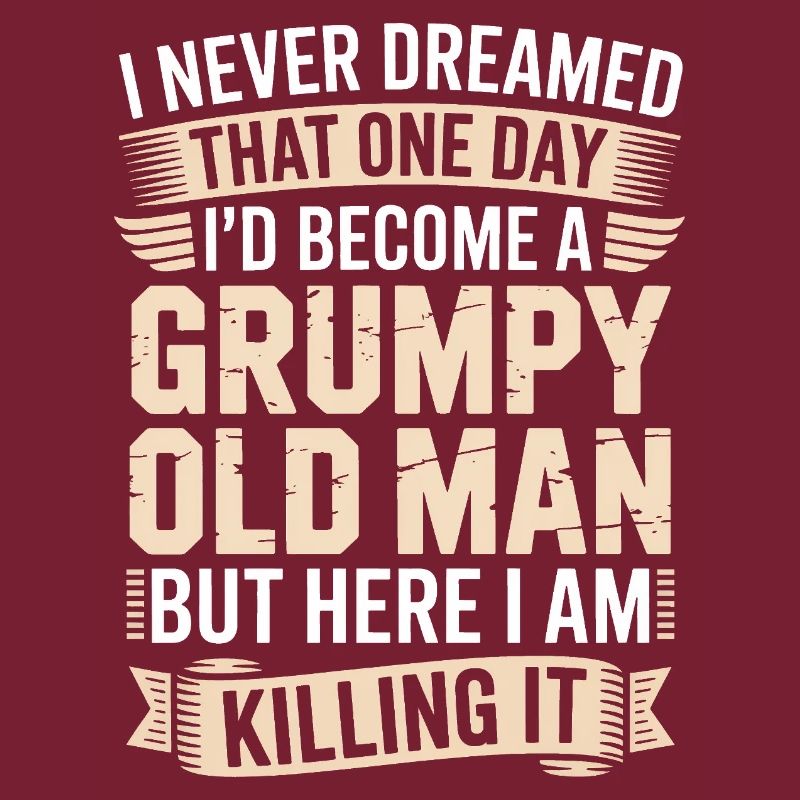 Grumpy Old Man Killing It
