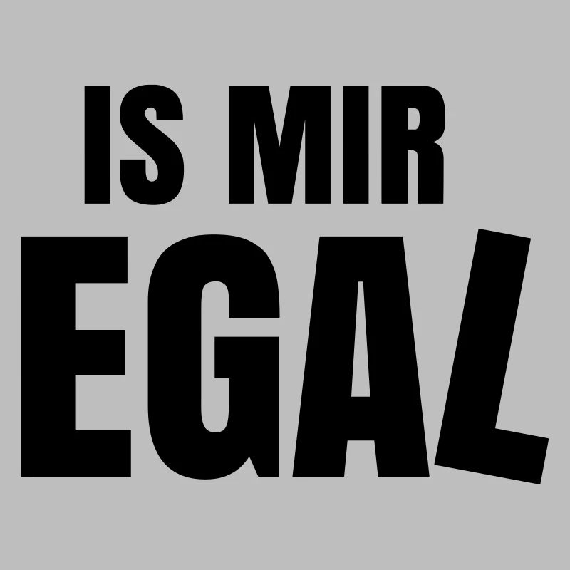 is mir egal Spruch Statement ist