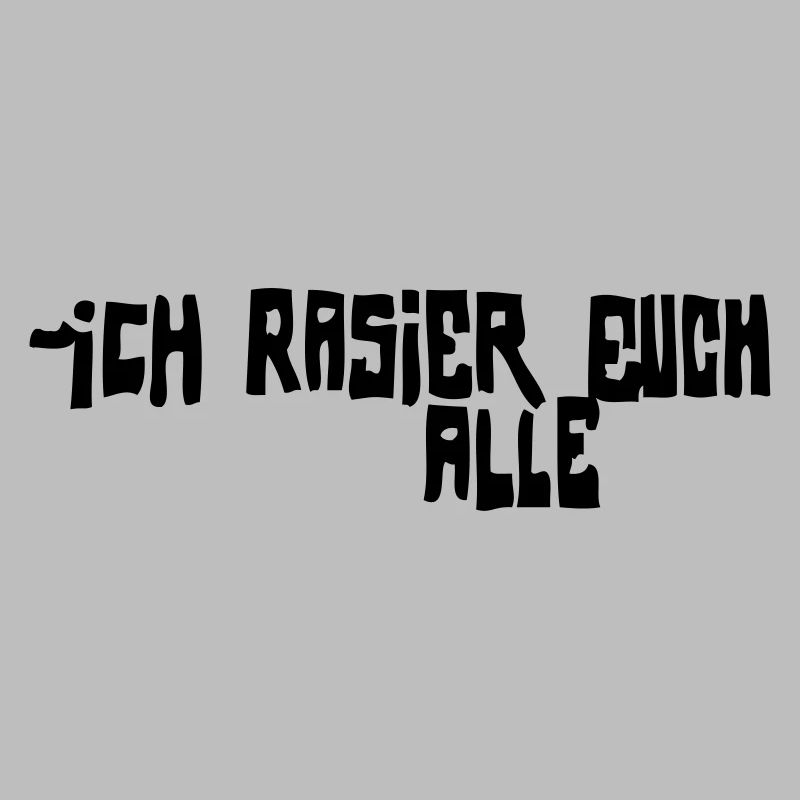 iCH RASiER EUCH ALLE