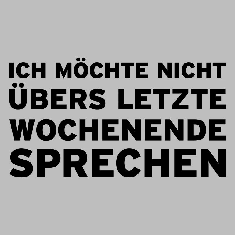 Ich möchte nicht übers letzte Wochenende sprechen