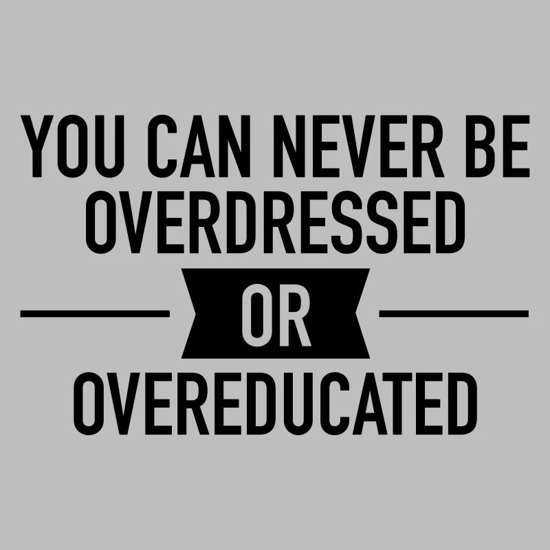 Quote |You can never be overdressed & overeducated