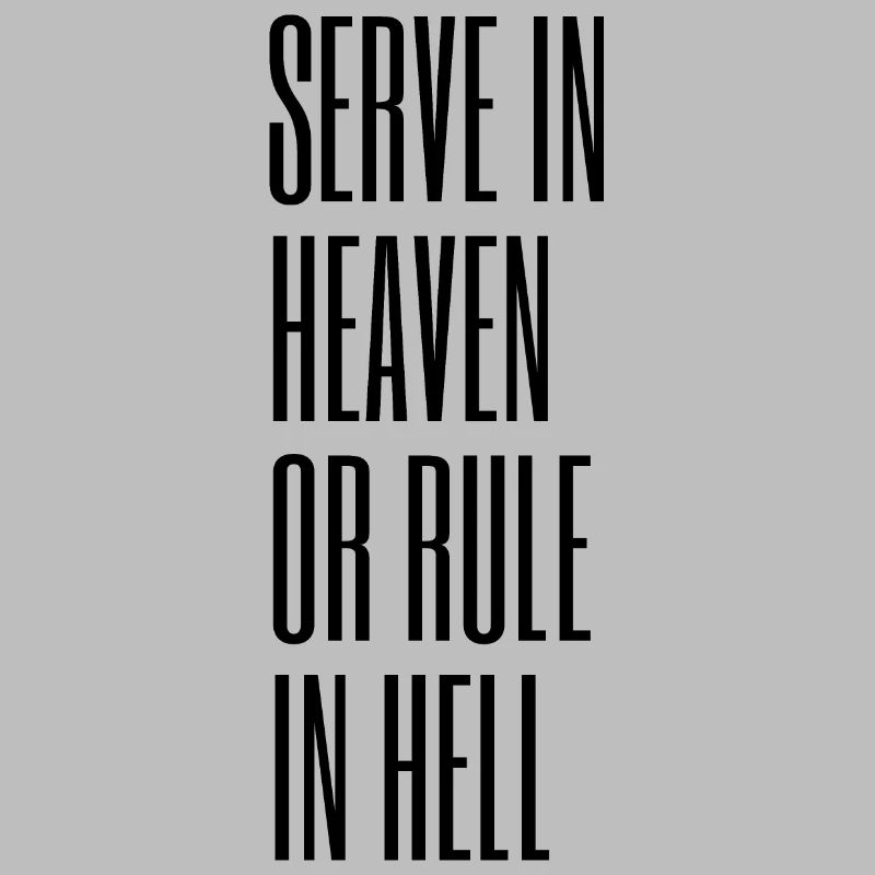 Diene im Himmel oder herrsche in der Hölle