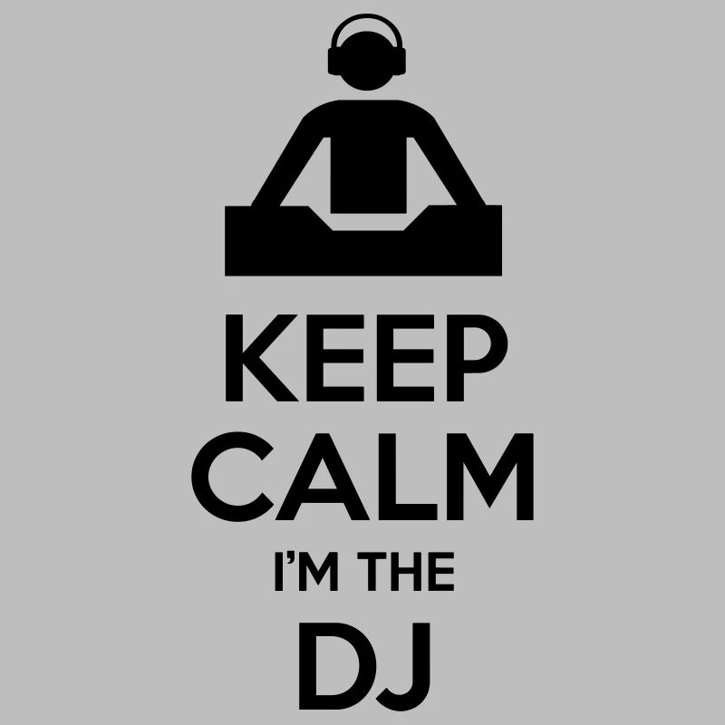 Keep calm I'm the DJ