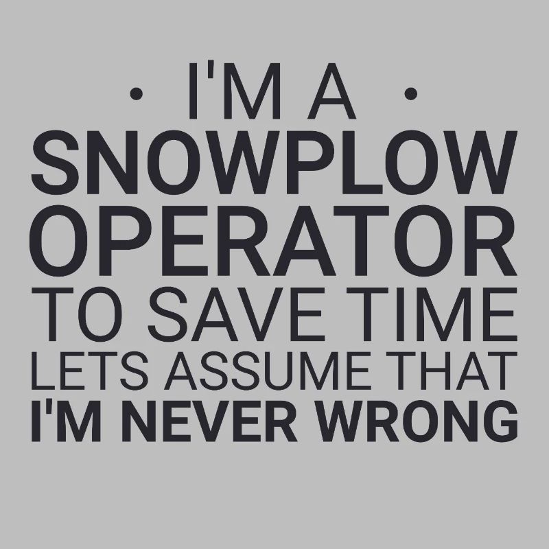 Snowplow Operator Never Wrong Snowplow Driver