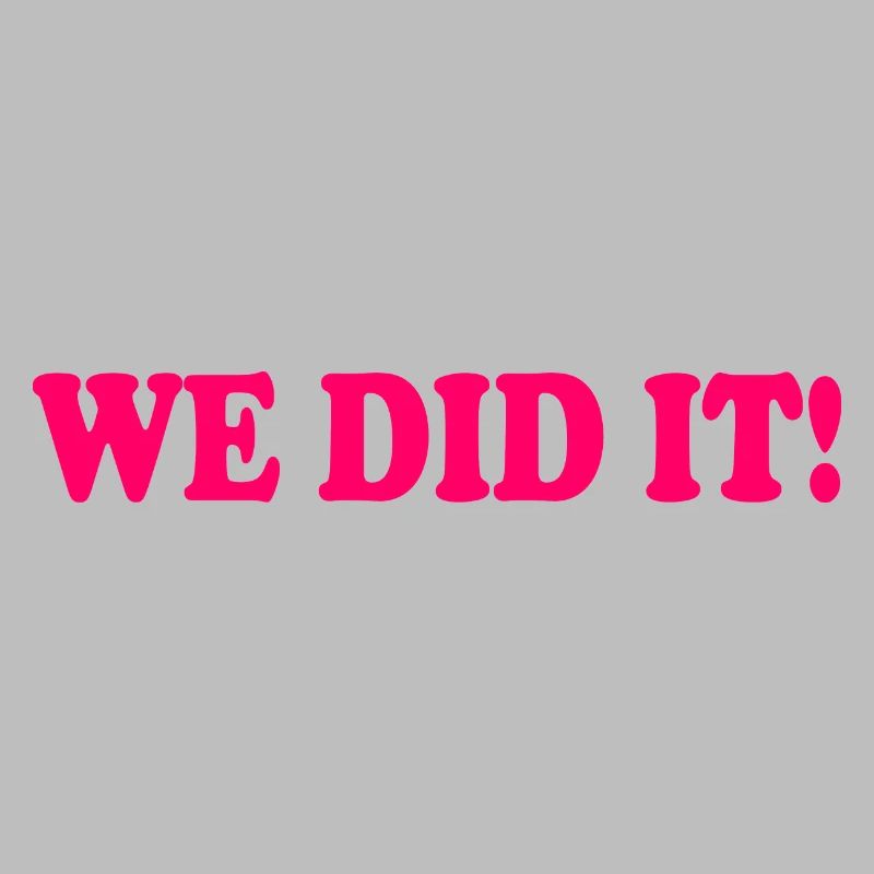 We did it