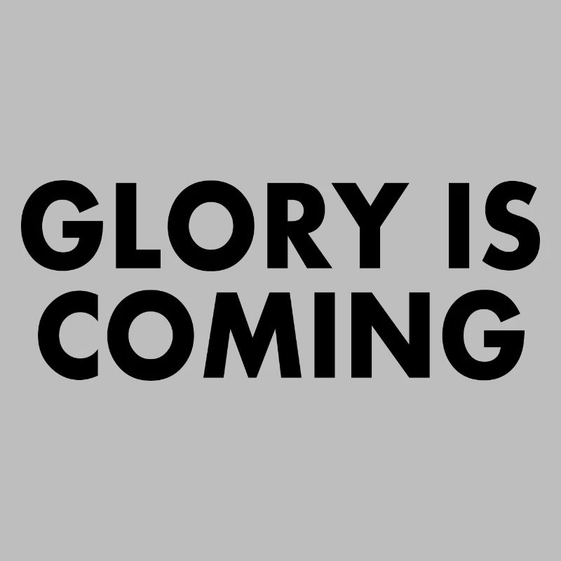 Glory is coming