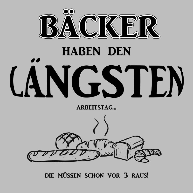 Berufeshirt:Bäcker haben den LÄNGSTEN - Arbeitstag