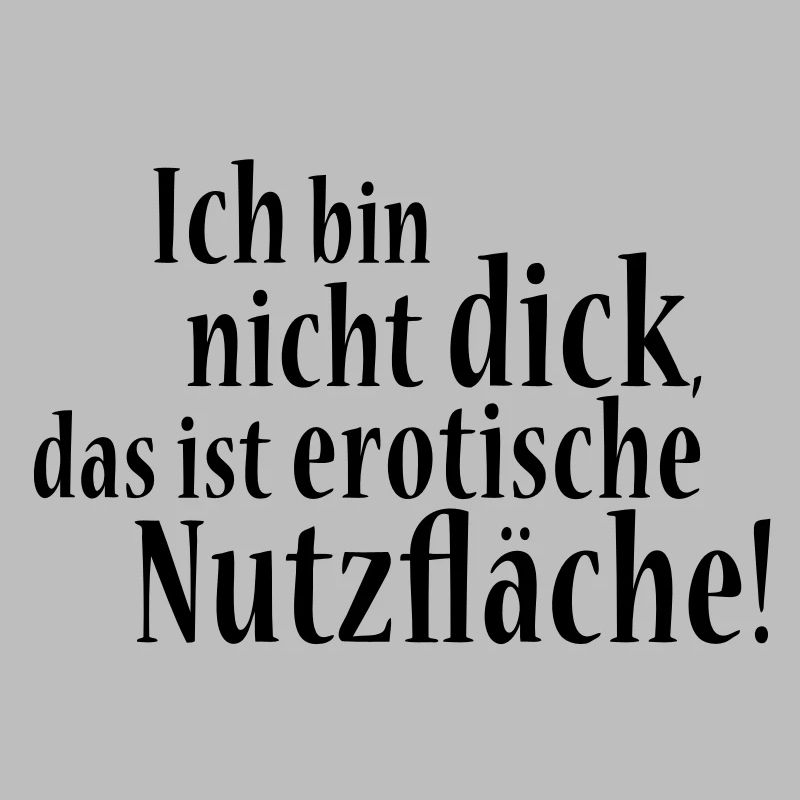 Ich bin nicht dick! Das ist erotische Nutzfläche!