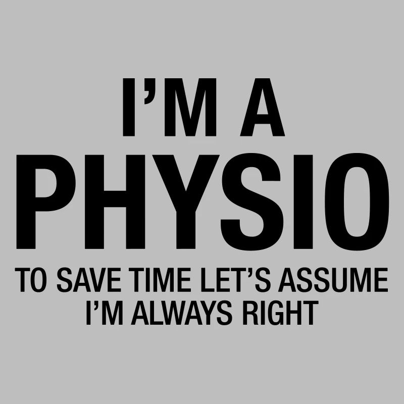 I'm A Physio - To Save Time....
