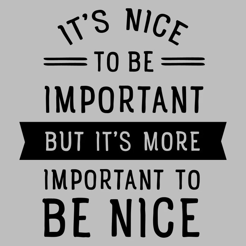 It's Important To Be Nice...