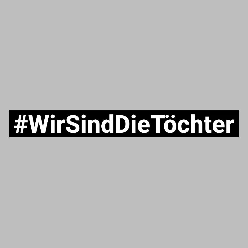 Wir sind die Töchter Hashtag #Wirsinddietöchter