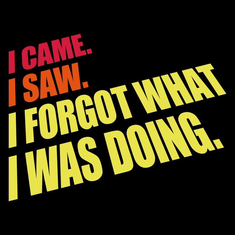 I came saw forget