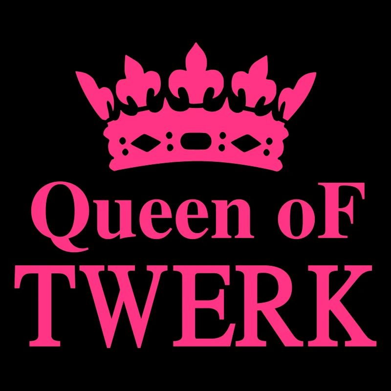 Queen of TWERK