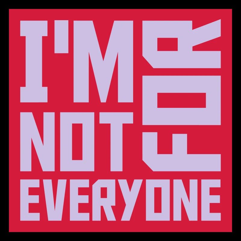Im not for everyone